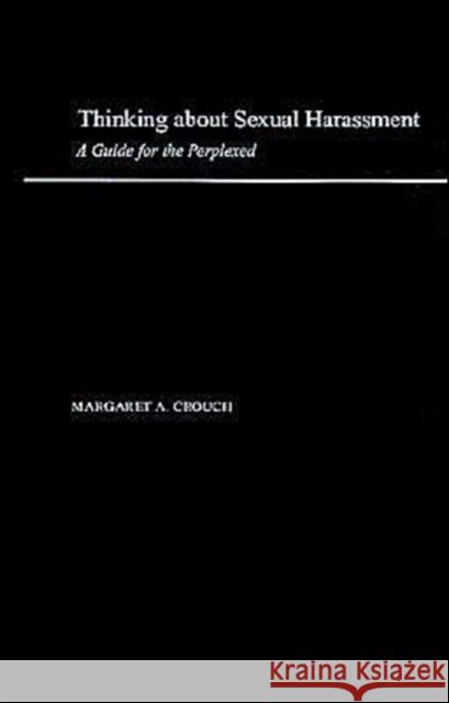Thinking about Sexual Harassment: A Guide for the Perplexed Crouch, Margaret A. 9780195140309 Oxford University Press