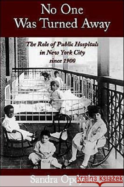 No One Was Turned Away: The Role of Public Hospitals in New York City Since 1900 Opdycke, Sandra 9780195140590 Oxford University Press