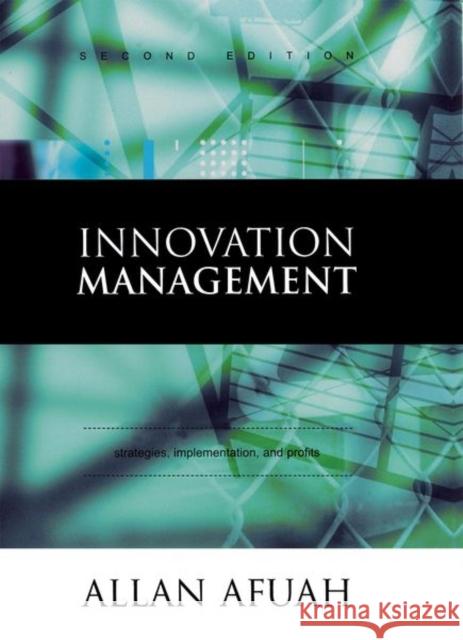 Innovation Management: Strategies, Implementation, and Profits Afuah, Allan 9780195142303 Oxford University Press, USA