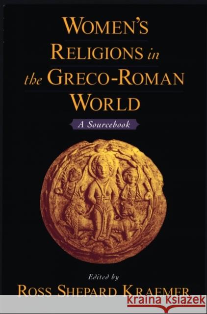 Women's Religions in the Greco-Roman World: A Sourcebook Kraemer, Ross Shepard 9780195142785
