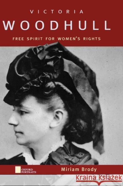 Victoria Woodhull: Free Spirit for Women's Rights Brody, Miriam 9780195143676 Oxford University Press