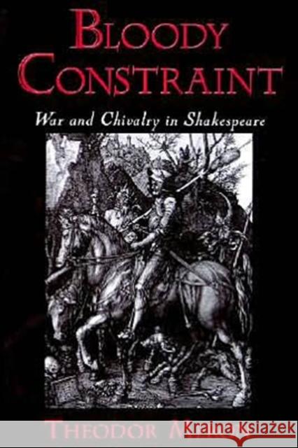 Bloody Constraint: War & Chivalry in Shakespeare Meron, Theodor 9780195144062 Oxford University Press