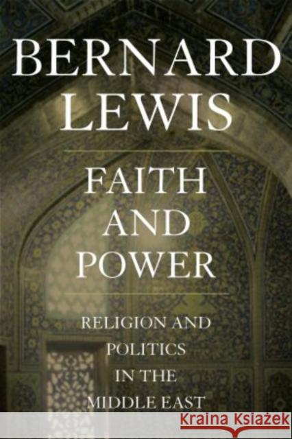 Faith and Power: Religion and Politics in the Middle East Lewis, Bernard 9780195144215