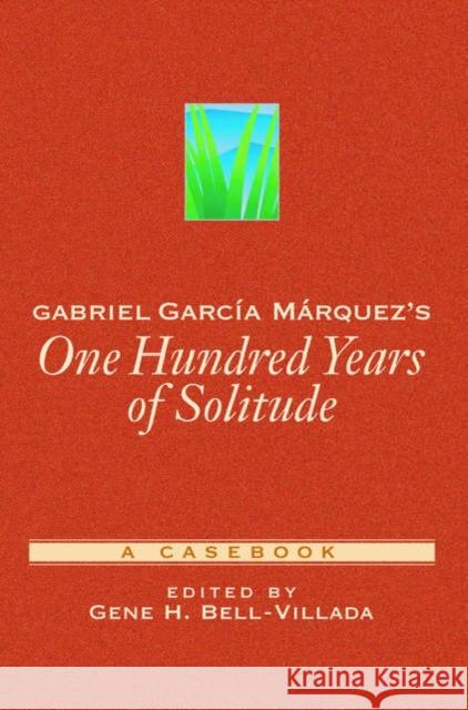 Gabriel García Márquez's One Hundred Years of Solitude: A Casebook Bell-Villada, Gene H. 9780195144550 Oxford University Press