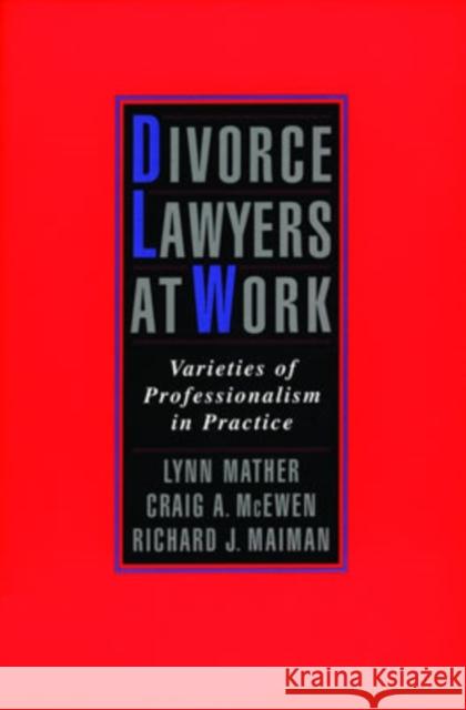 Divorce Lawyers at Work: Varieties of Professionalism in Practice Mather, Lynn 9780195145168 Oxford University Press