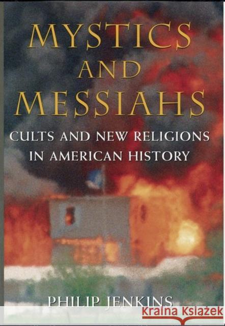Mystics and Messiahs: Cults and New Religions in American History Jenkins, Philip 9780195145960 Oxford University Press