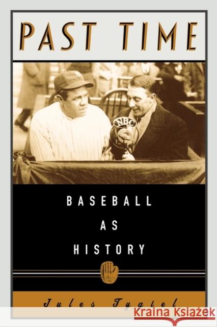 Past Time: Baseball as History Tygiel, Jules 9780195146042 Oxford University Press