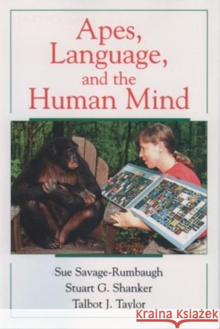Apes, Language, and the Human Mind Sue Savage-Rumbaugh Stuart G. Shanker Talbot J. Taylor 9780195147124 Oxford University Press