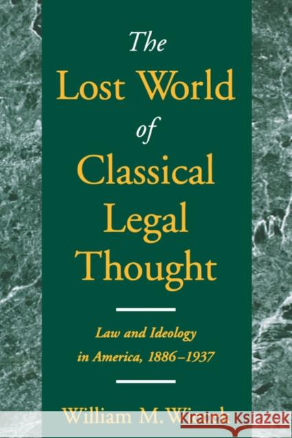 The Lost World of Classical Legal Thought: Law and Ideology in America, 1886-1937 Wiecek, William M. 9780195147131 Oxford University Press