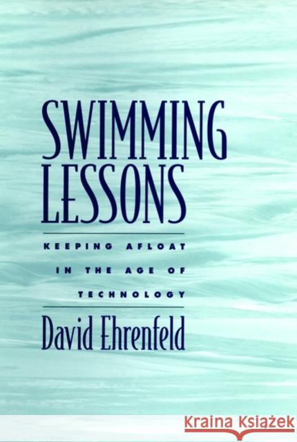 Swimming Lessons: Keeping Afloat in the Age of Technology Ehrenfeld, David 9780195148527 Oxford University Press, USA