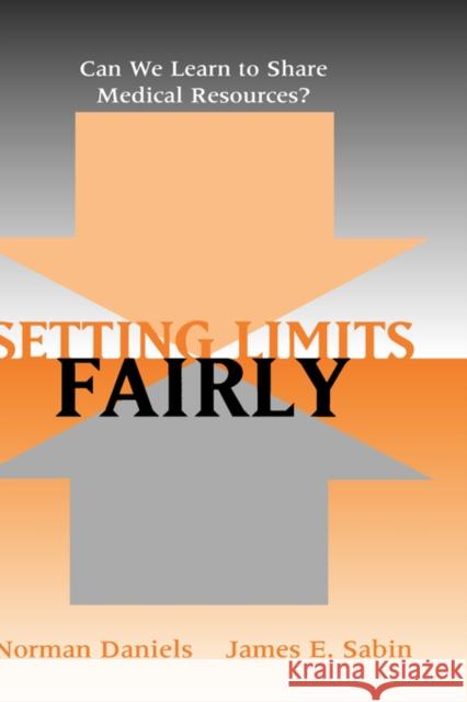 Setting Limits Fairly: Can We Learn to Share Medical Resources? Daniels, Norman 9780195149364 Oxford University Press, USA