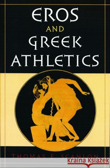 Eros and Greek Athletics Thomas Francis Scanlon 9780195149852 Oxford University Press