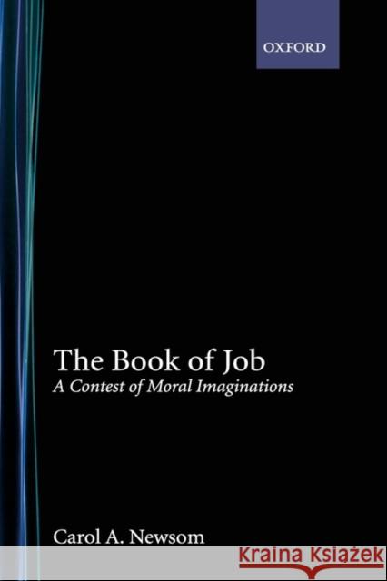 The Book of Job: A Contest of Moral Imaginations Newsom, Carol A. 9780195150155