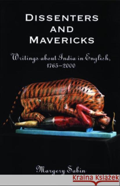 Dissenters and Mavericks: Writings about Indian in English, 1765-2000 Sabin, Margery 9780195150179 Oxford University Press