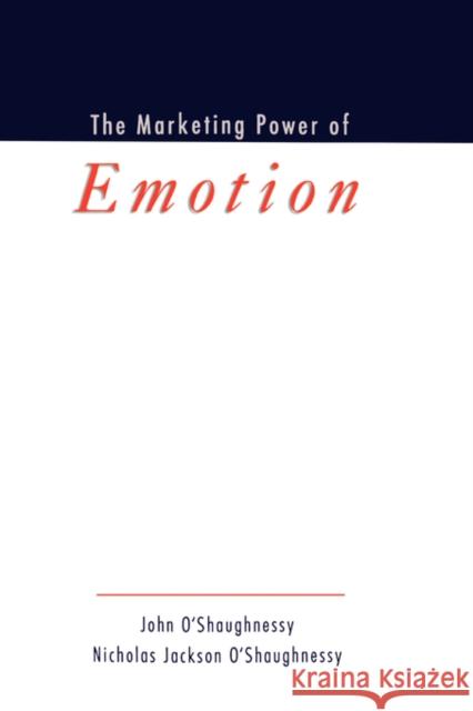 The Marketing Power of Emotion John O'Shaughnessy Nicholas Jackson O'Shaughnessy John O'Shaughnessy 9780195150568 Oxford University Press, USA