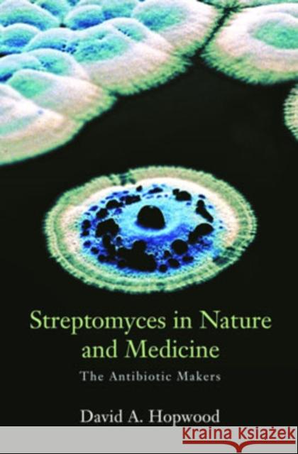 Streptomyces in Nature and Medicine: The Antibiotic Makers Hopwood, David A. 9780195150667 Oxford University Press, USA