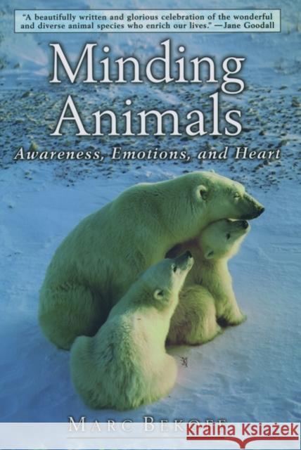 Minding Animals: Awareness, Emotions, and Heart Bekoff, Marc 9780195150773 Oxford University Press