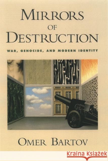 Mirrors of Destruction: War, Genocide, and Modern Identity Bartov, Omer 9780195151848 Oxford University Press, USA