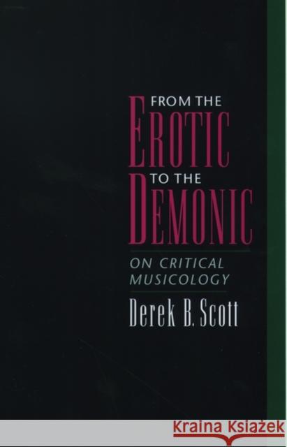 From the Erotic to the Demonic: On Critical Musicology Scott, Derek B. 9780195151961 Oxford University Press, USA