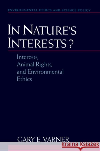 In Nature's Interests?: Interests, Animal Rights, and Environmental Ethics Varner, Gary E. 9780195152012 Oxford University Press