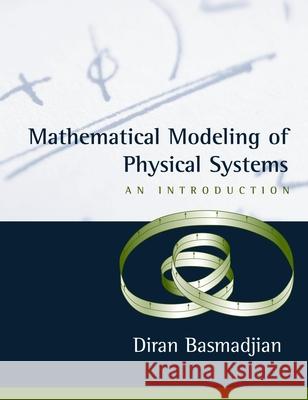 Mathematical Modeling of Physical Systems: An Introduction Diran Basmadjian 9780195153149 Oxford University Press, USA