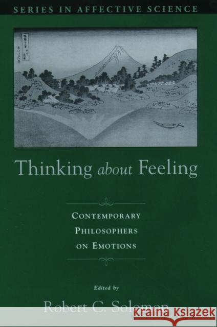 Thinking about Feeling: Contemporary Philosophers on Emotions Solomon, Robert C. 9780195153170 Oxford University Press