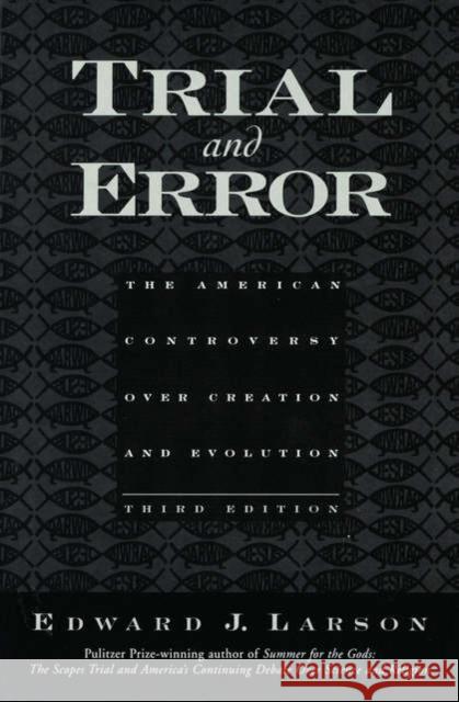 Trial and Error: The American Controversy Over Creation and Evolution Larson, Edward J. 9780195154719 Oxford University Press