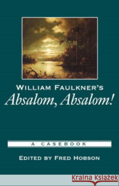 William Faulkner's Absalom, Absalom!: A Casebook Hobson, Fred 9780195154788 Oxford University Press