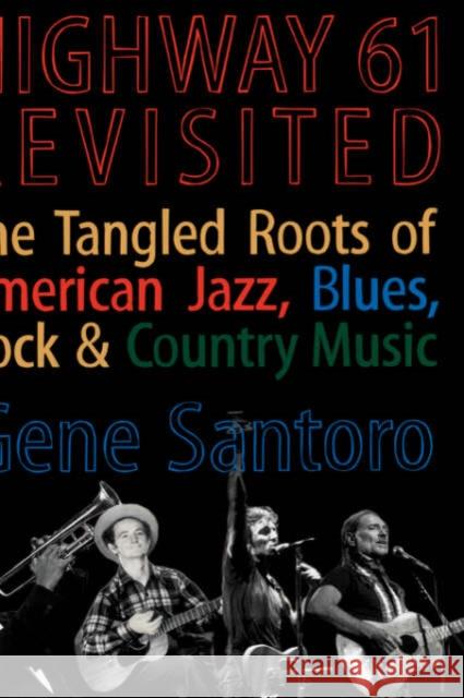 Highway 61 Revisited: The Tangled Roots of American Jazz, Blues, Rock, & Country Music Santoro, Gene 9780195154818 Oxford University Press