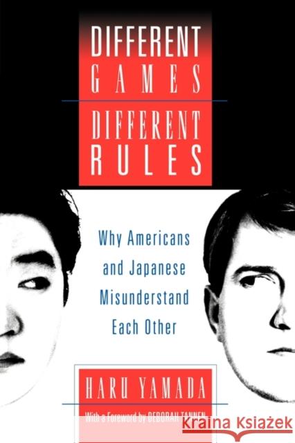 Different Games, Different Rules: Why Americans and Japanese Misunderstand Each Other Yamada, Haru 9780195154856 Oxford University Press