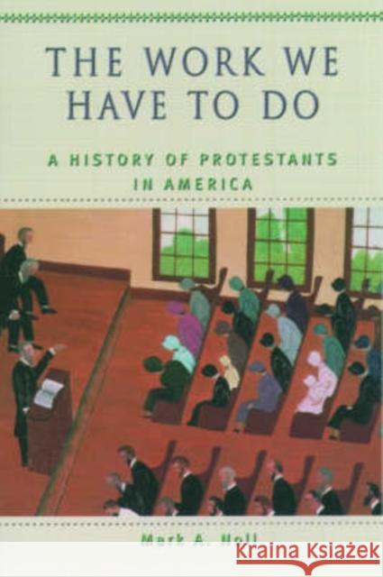 The Work We Have to Do: A History of Protestants in America Noll, Mark A. 9780195154979