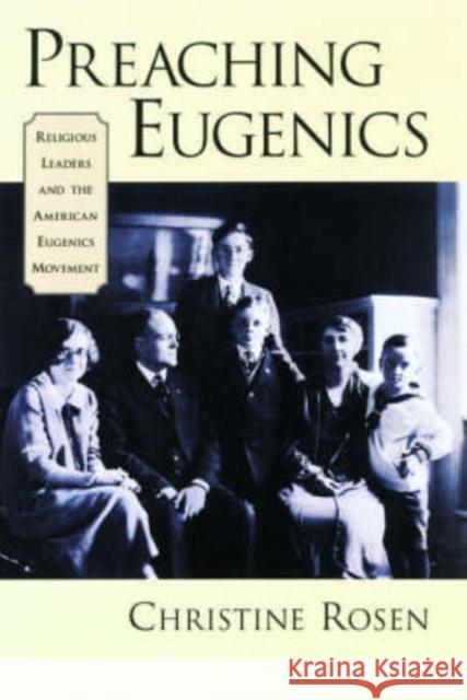 Preaching Eugenics: Religious Leaders and the American Eugenics Movement Rosen, Christine 9780195156799 Oxford University Press
