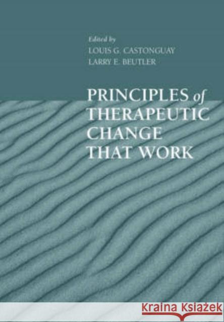 Principles of Therapeutic Change That Work Louis G Castonguay 9780195156843