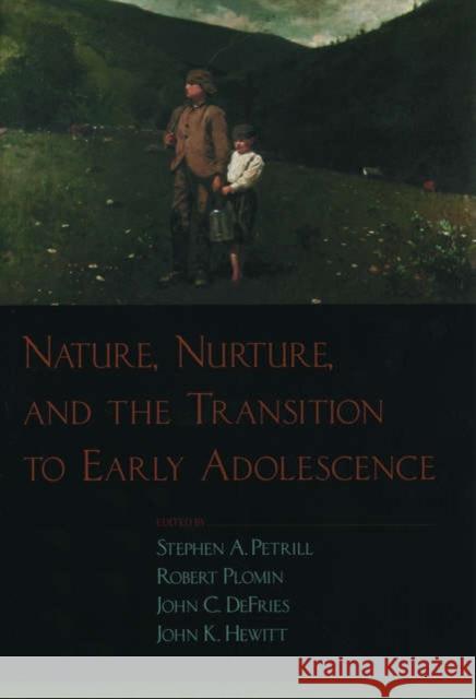 Nature, Nurture, and the Transition to Early Adolescence Stephen A. Petrill John C. DeFries John K. Hewitt 9780195157475 Oxford University Press