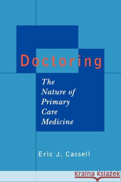 Doctoring: The Nature of Primary Care Medicine Cassell, Eric J. 9780195158625 Oxford University Press