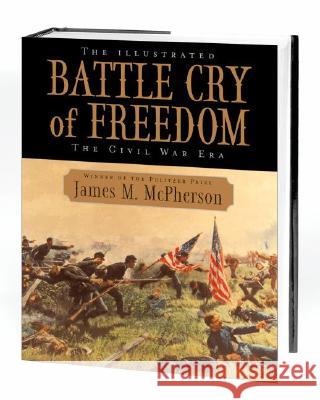 The Illustrated Battle Cry of Freedom: The Civil War Era James M. McPherson 9780195159011