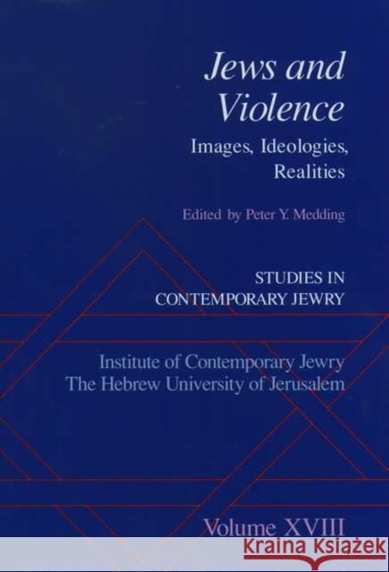 Studies in Contemporary Jewry: Volume XVIII: Jews and Violence: Images. Ideologies, Realities Medding, Peter Y. 9780195160093 Oxford University Press