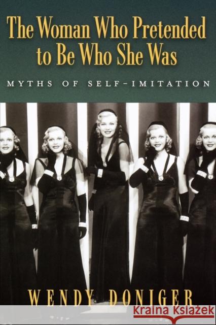 The Woman Who Pretended to Be Who She Was: Myths of Self-Imitation Doniger, Wendy 9780195160161 Oxford University Press