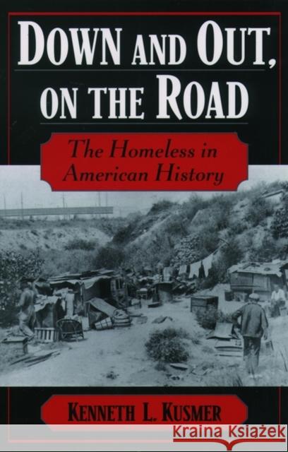 Down & Out, on the Road: The Homeless in American History Kusmer, Kenneth L. 9780195160963 Oxford University Press