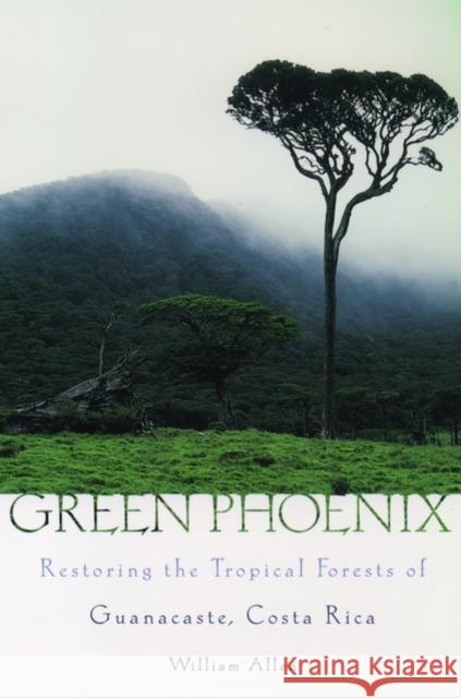 Green Phoenix: Restoring the Tropical Forests of Guanacaste, Costa Rica Allen, William 9780195161779 Oxford University Press