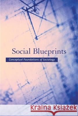 Social Blueprints: Conceptual Foundations of Sociology Brown, David K. 9780195162264 Oxford University Press