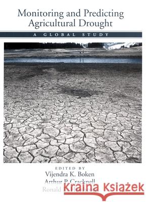 Monitoring and Predicting Agricultural Drought: A Global Study Vijendra K. Boken 9780195162349 Oxford University Press