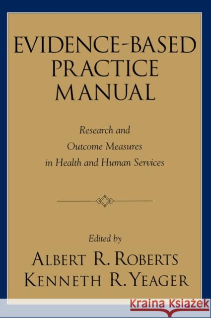 Evidence-Based Practice Manual: Research and Outcome Measures in Health and Human Services Roberts, Albert R. 9780195165005