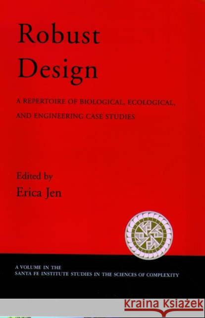 Robust Design: A Repertoire of Biological, Ecological, and Engineering Case Studies Jen, Erica 9780195165326 Oxford University Press, USA
