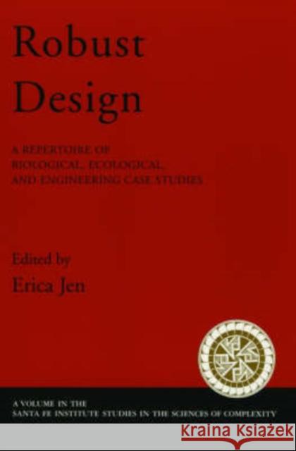 Robust Design: A Repertoire of Biological, Ecological, and Engineering Case Studies Jen, Erica 9780195165333 Oxford University Press, USA