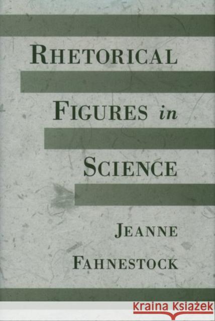 Rhetorical Figures in Science Jeanne Fahnestock 9780195165425 Oxford University Press, USA