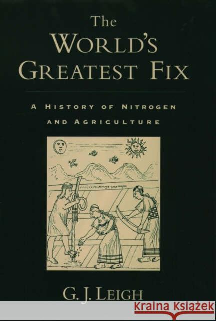 The World's Greatest Fix: A History of Nitrogen and Agriculture Leigh, G. J. 9780195165821 Oxford University Press