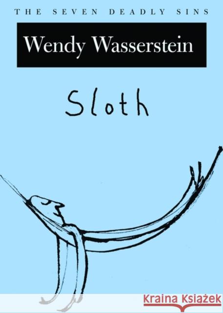 Sloth: The Seven Deadly Sins Wasserstein, Wendy 9780195166309 OXFORD UNIVERSITY PRESS