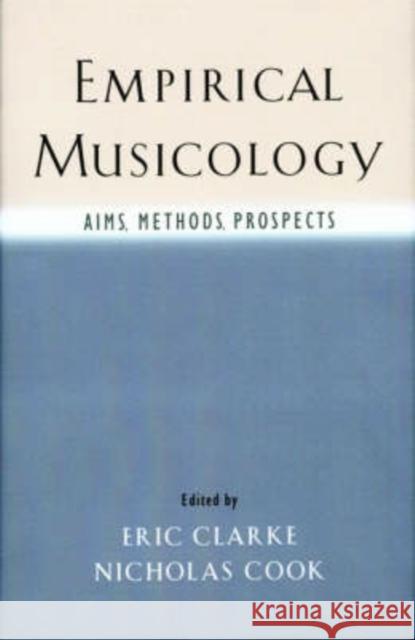 Empirical Musicology: Aims, Methods, Prospects Clarke, Eric 9780195167504 Oxford University Press