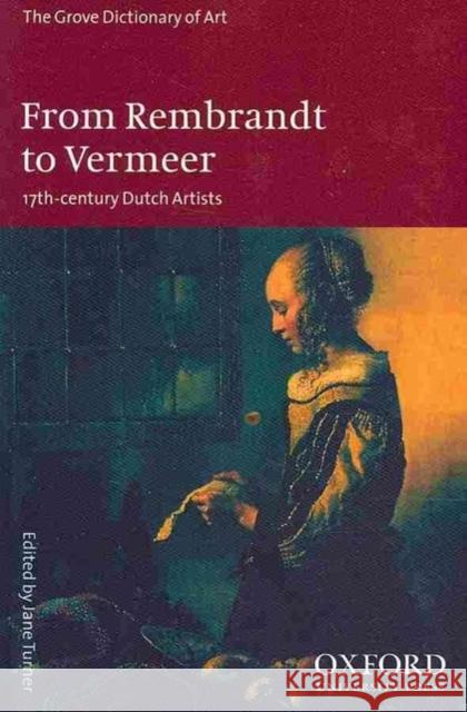 From Rembrandt to Vermeer: 17-Century Dutch Artists Jane Turner 9780195169027 Oxford University Press, USA